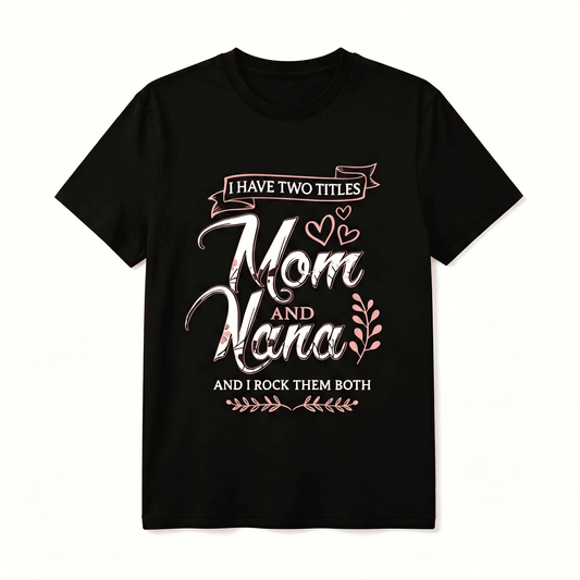 I Have Two Titles - Mom and Nana Women's T-shirt