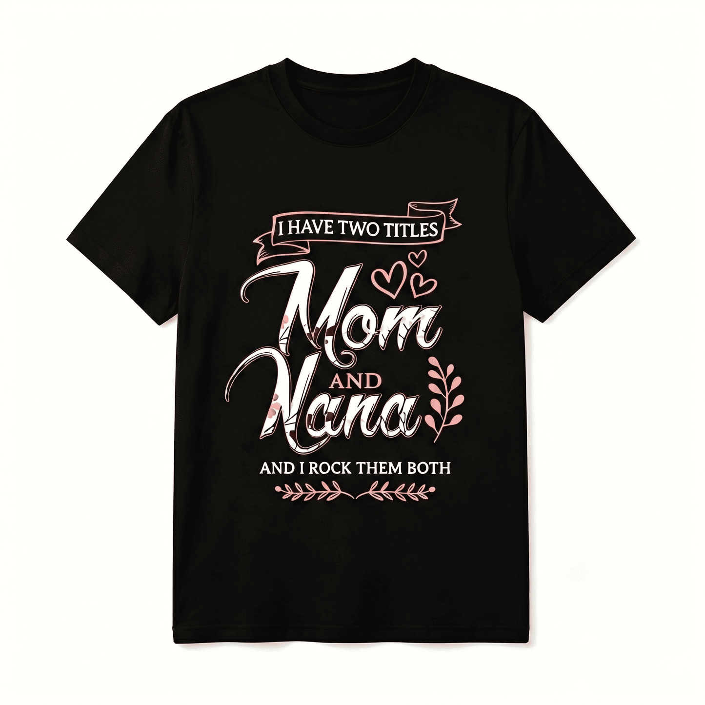 I Have Two Titles - Mom and Nana Women's T-shirt
