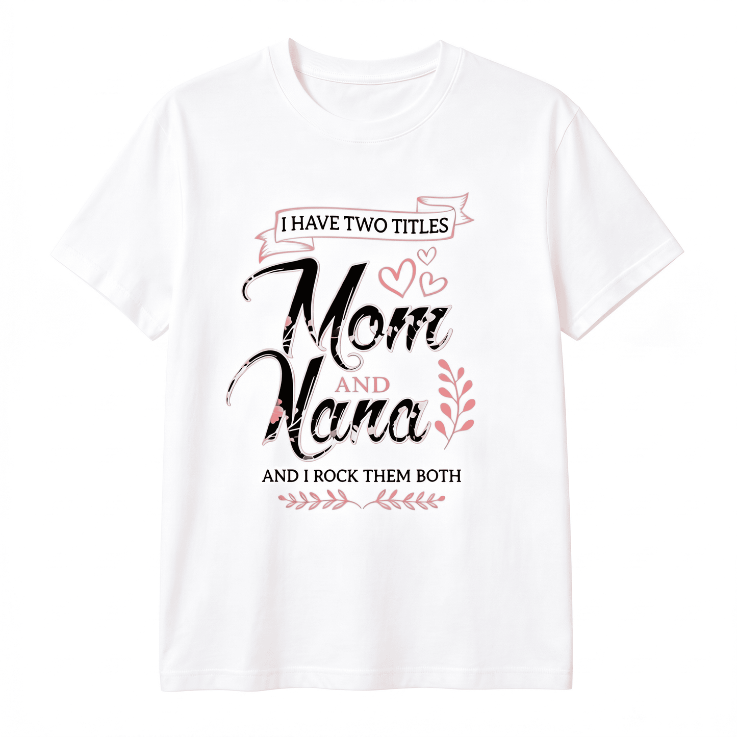 I Have Two Titles - Mom and Nana Women's T-shirt