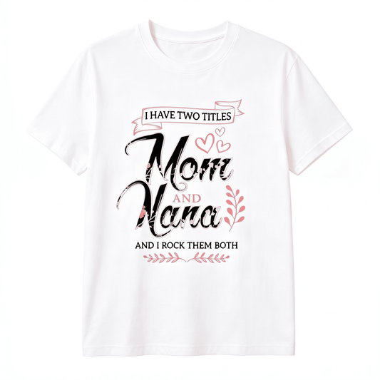 I Have Two Titles - Mom and Nana Women's T-shirt